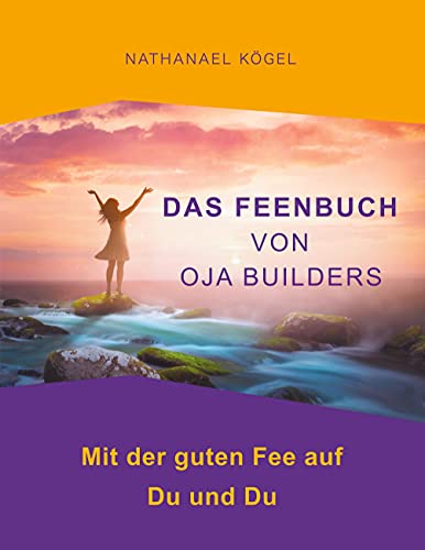 Das Feenbuch von OJA Builders: Mit der guten Fee auf Du und Du