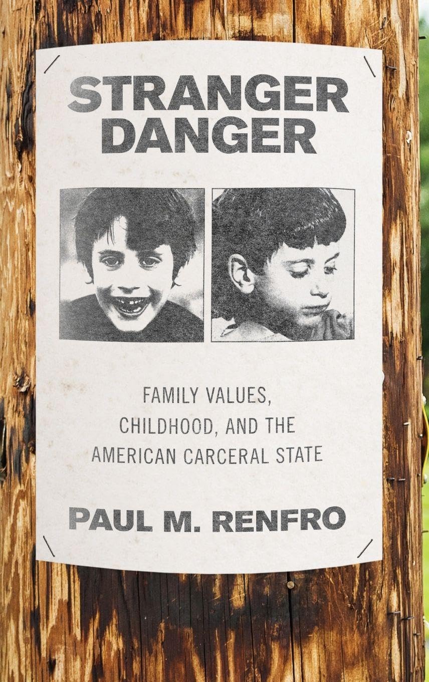 Stranger Danger: Family Values, Childhood, and the American Carceral State