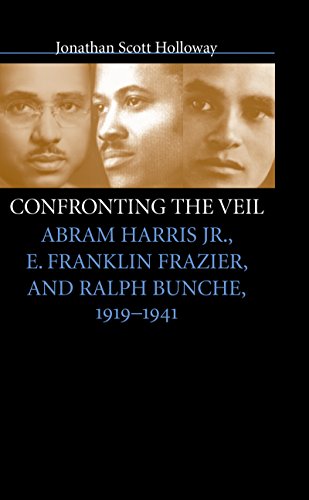 Confronting the Veil: Abram Harris Jr., E. Franklin Frazier, and Ralph Bunche, 1919-1941