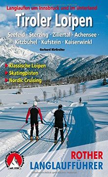 Tiroler Loipen: Langlaufen um Innsbruck und im Unterland.  Seefeld · Sterzing · Zillertal · Achensee · Kitzbühel · Kufstein · Kaiserwinkl. 62 Touren ... Nordic Cruising (Rother Langlaufführer)