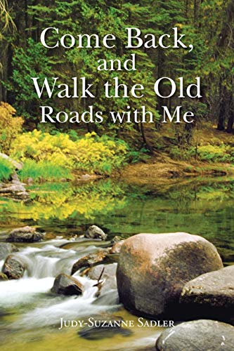 Come Back, and Walk the Old Roads with Me