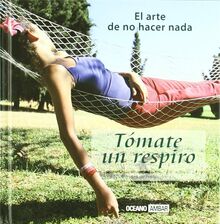 Tomate un respiro : el arte de no hacer nada (Inspiraciones)