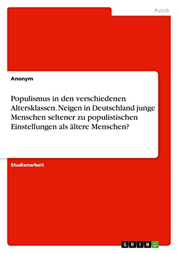 Populismus in den verschiedenen Altersklassen. Neigen in Deutschland junge Menschen seltener zu populistischen Einstellungen als ältere Menschen?