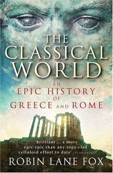 The Classical World: An Epic History of Greece and Rome