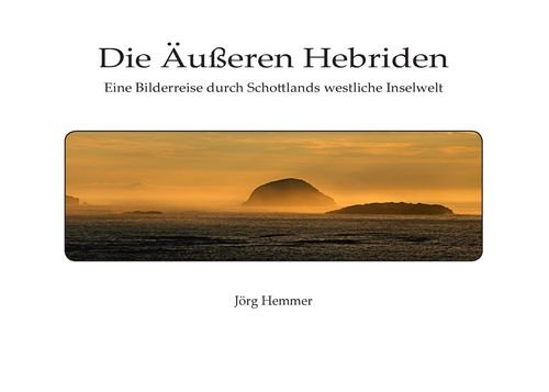 Die Äußeren Hebriden: Eine Bilderreise durch Schottlands westliche Inselwelt
