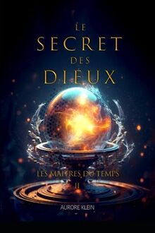 Le Secret des Dieux - T.2 Les Maîtres du Temps (Le Secret des Dieux - Trilogie, Band 2)