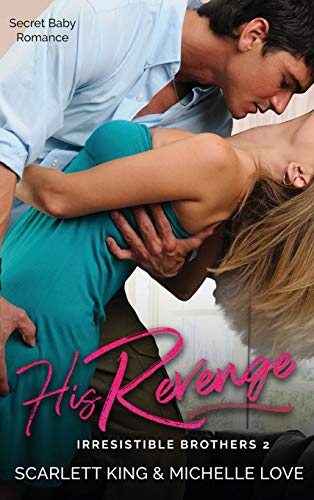 His Revenge: Secret Baby Romance (Irresistible Brothers, Band 2)