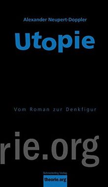 Utopie: Vom Roman zur Denkfigur (theorie.org)