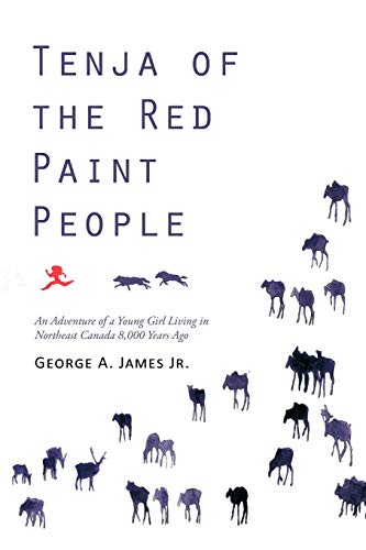 Tenja of the Red Paint People: An Adventure of a Young Girl Living in Northeast Canada 8,000 Years Ago