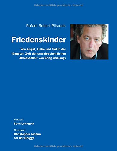 Friedenskinder: Von Angst, Liebe und Tod in den längsten Zeiten der unwahrscheinlichen Abwesenheit von Krieg (bislang)