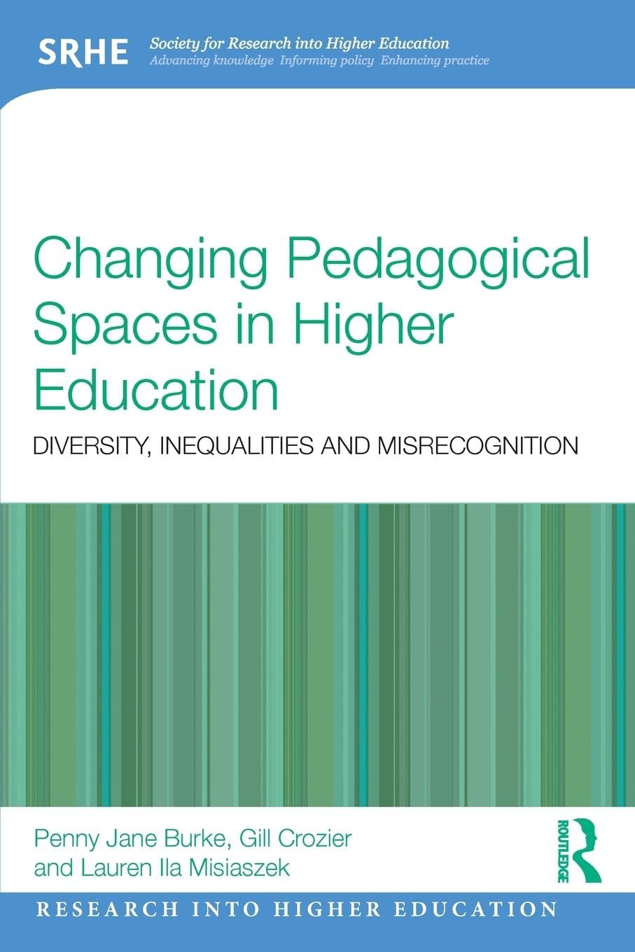 Changing Pedagogical Spaces in Higher Education: Diversity, inequalities and misrecognition (Society for Research into Higher Education)