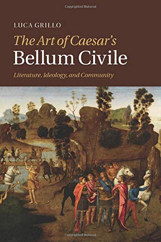 The Art of Caesar's Bellum Civile: Literature, Ideology, And Community