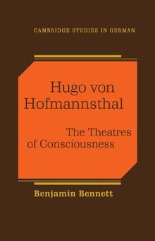Hugo von Hofmannsthal: The Theaters of Consciousness (Cambridge Studies in German)