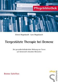 Tiergestützte Therapie bei Demenz: Die gesundheitsförderliche Wirkung von Tieren auf demenziell erkrankte Menschen