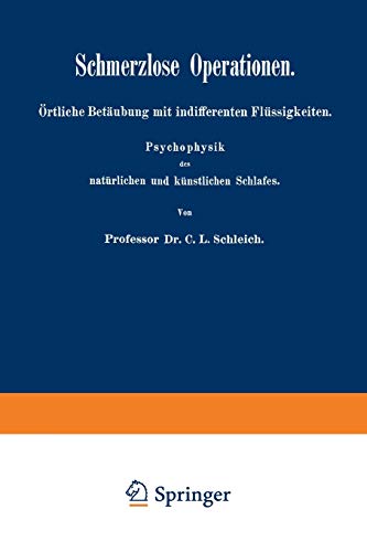 Schmerzlose Operationen: Örtliche Betäubung mit indifferenten Flüssigkeiten. Psychophysik des natürlichen und künstlichen Schlafes
