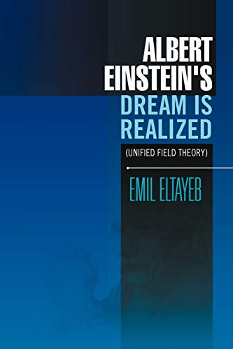 Albert Einstein's Dream Is Realized (Unified Field Theory): Unified Field Theory