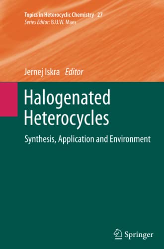 Halogenated Heterocycles: Synthesis, Application and Environment (Topics in Heterocyclic Chemistry, Band 27)