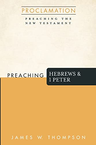 Preaching Hebrews and 1 Peter (Proclamation: Preaching the New Testament)