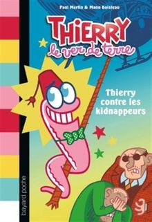 Thierry le ver de terre. Vol. 1. Thierry contre les kidnappeurs