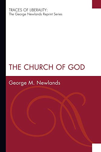 The Church of God: The George Newlands Reprint) (Traces of Liberality: The George Newlands Reprint)
