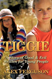 Tiggie: A Story of Good & Evil Written For Young People