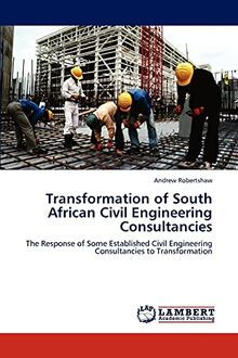 Transformation of South African Civil Engineering Consultancies: The Response of Some Established Civil Engineering Consultancies to Transformation