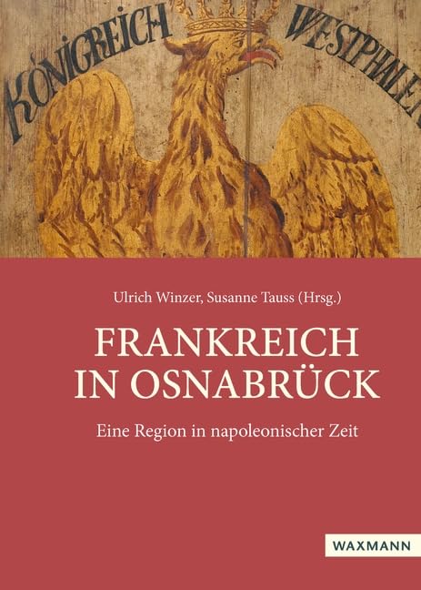 Frankreich in Osnabrück: Eine Region in napoleonischer Zeit. Beiträge der wissenschaftlichen Tagung vom 15. bis 17. September 2022