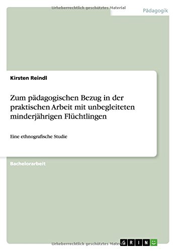 Zum pädagogischen Bezug in der praktischen Arbeit mit unbegleiteten minderjährigen Flüchtlingen: Eine ethnografische Studie