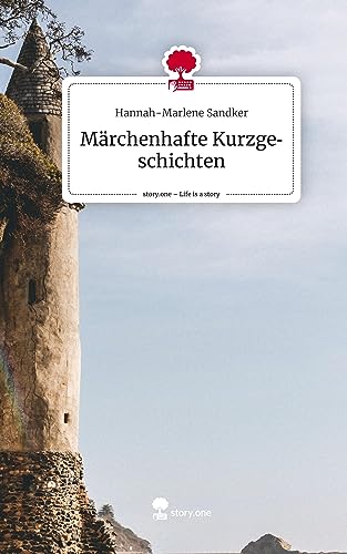 Märchenhafte Kurzgeschichten. Life is a Story - story.one