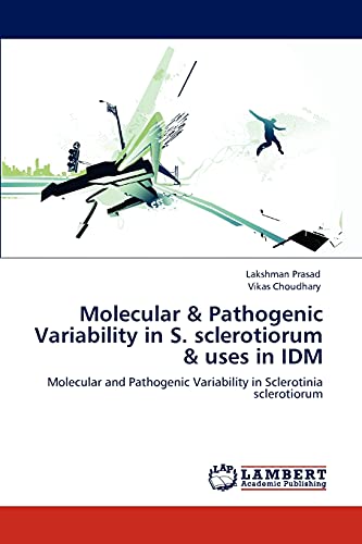 Molecular & Pathogenic Variability in S. sclerotiorum & uses in IDM: Molecular and Pathogenic Variability in Sclerotinia sclerotiorum