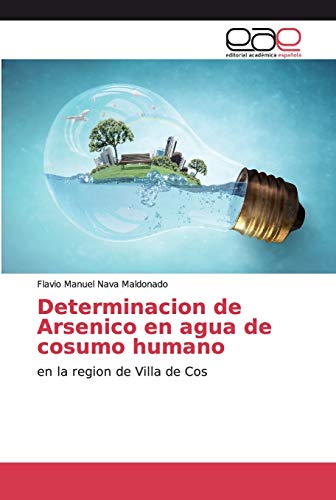 Determinacion de Arsenico en agua de cosumo humano: en la region de Villa de Cos
