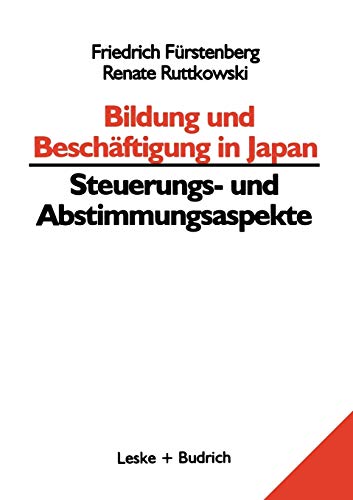 Bildung und Beschäftigung in Japan ― Steuerungs- und Abstimmungsaspekte (Bildungs- und Beschäftigungssysteme in Japan, 1, Band 1)