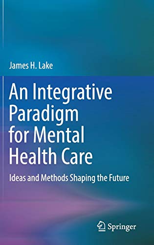 An Integrative Paradigm for Mental Health Care: Ideas and Methods Shaping the Future