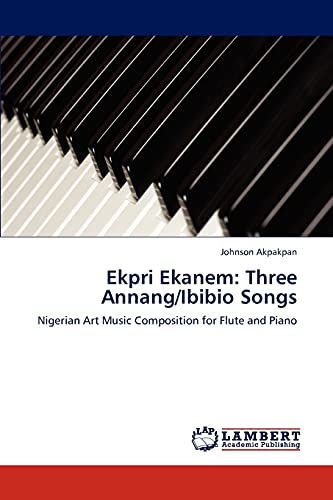 Ekpri Ekanem: Three Annang/Ibibio Songs: Nigerian Art Music Composition for Flute and Piano