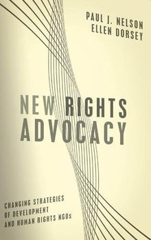 New Rights Advocacy: Changing Strategies of Development and Human Rights NGOs (Advancing Human Rights)