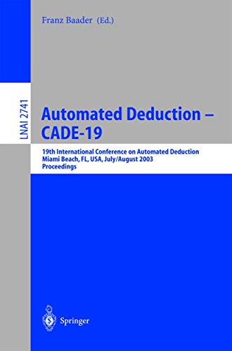 Automated Deduction - CADE-19: 19th International Conference on Automated Deduction Miami Beach, FL, USA, July 28 - August 2, 2003, Proceedings (Lecture Notes in Computer Science (2741), Band 2741)