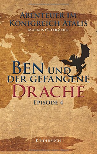 Ben und der gefangene Drache (Abenteuer im Königreich Atalis)