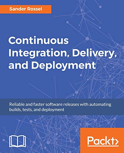 Continuous Integration, Delivery, and Deployment: Reliable and faster software releases with automating builds, tests, and deployment (English Edition)
