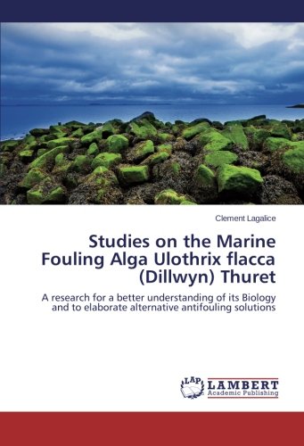 Studies on the Marine Fouling Alga Ulothrix flacca (Dillwyn) Thuret: A research for a better understanding of its Biology and to elaborate alternative antifouling solutions