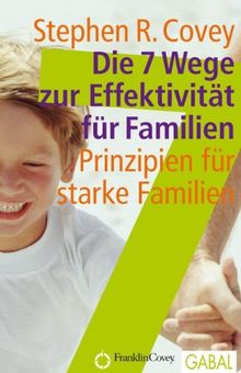 Die 7 Wege zur Effektivität für Familien: Prinzipien für starke Familien