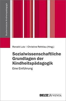 Sozialwissenschaftliche Grundlagen der Kindheitspädagogik: Eine Einführung (Studienmodule Kindheitspädagogik)
