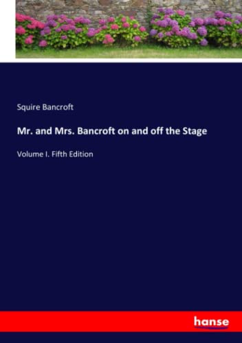 Mr. and Mrs. Bancroft on and off the Stage: Volume I. Fifth Edition