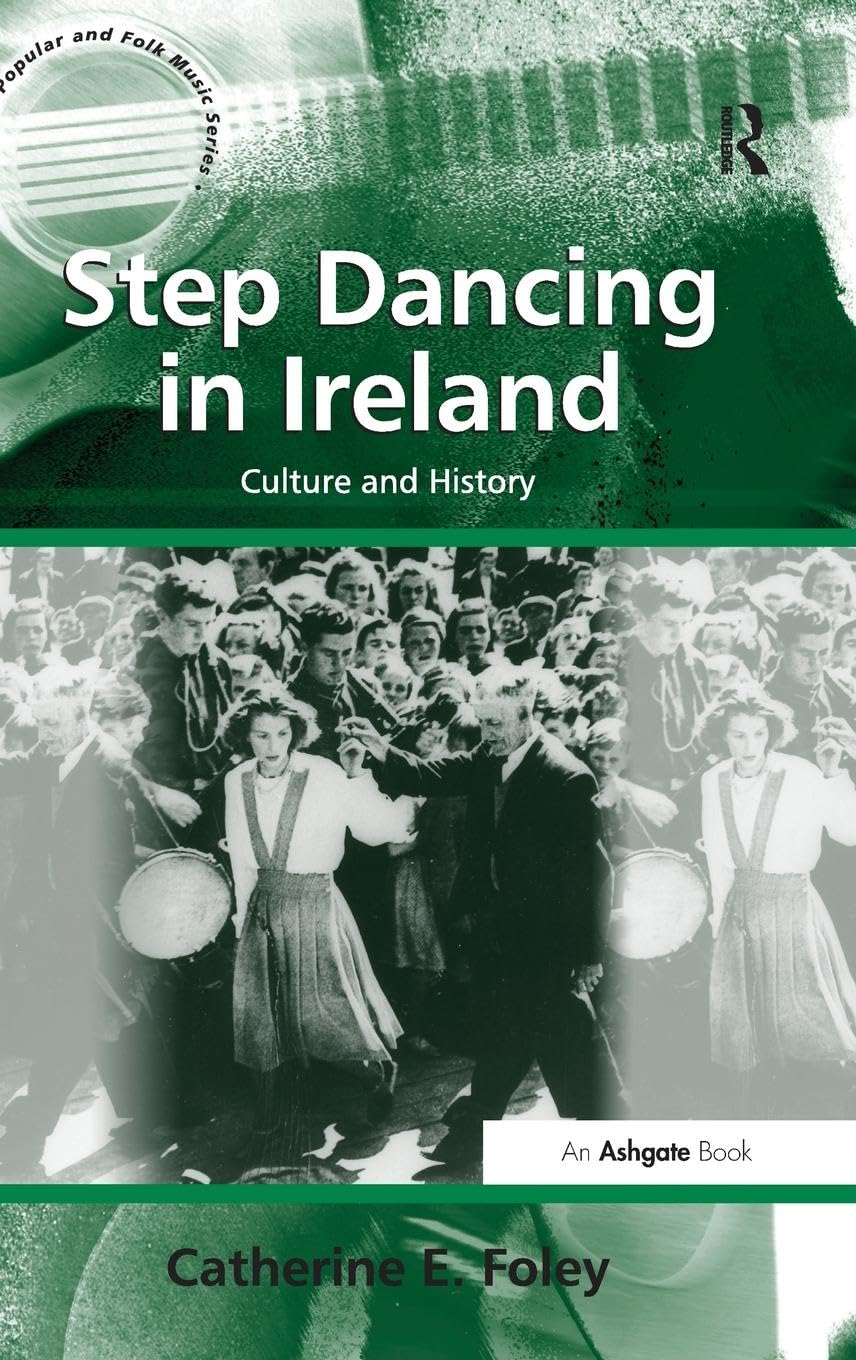 Foley, Catherine E. Step Dancing In Ireland, Culture And History (Ashgate Popular And Folk Music)