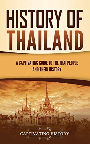Captivating History History Of Thailand, A Captivating Guide To The Thai People And Their History