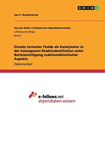 Einsatz ionischer Fluide als Katalysator in der homogenen Reaktivdestillation unter Berücksichtigung reaktionskinetischer Aspekte