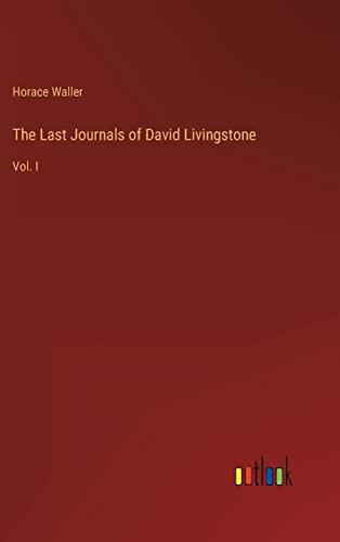 The Last Journals of David Livingstone: Vol. I