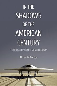 In the Shadows of the American Century: The Rise and Decline of US Global Power (Dispatch Books)