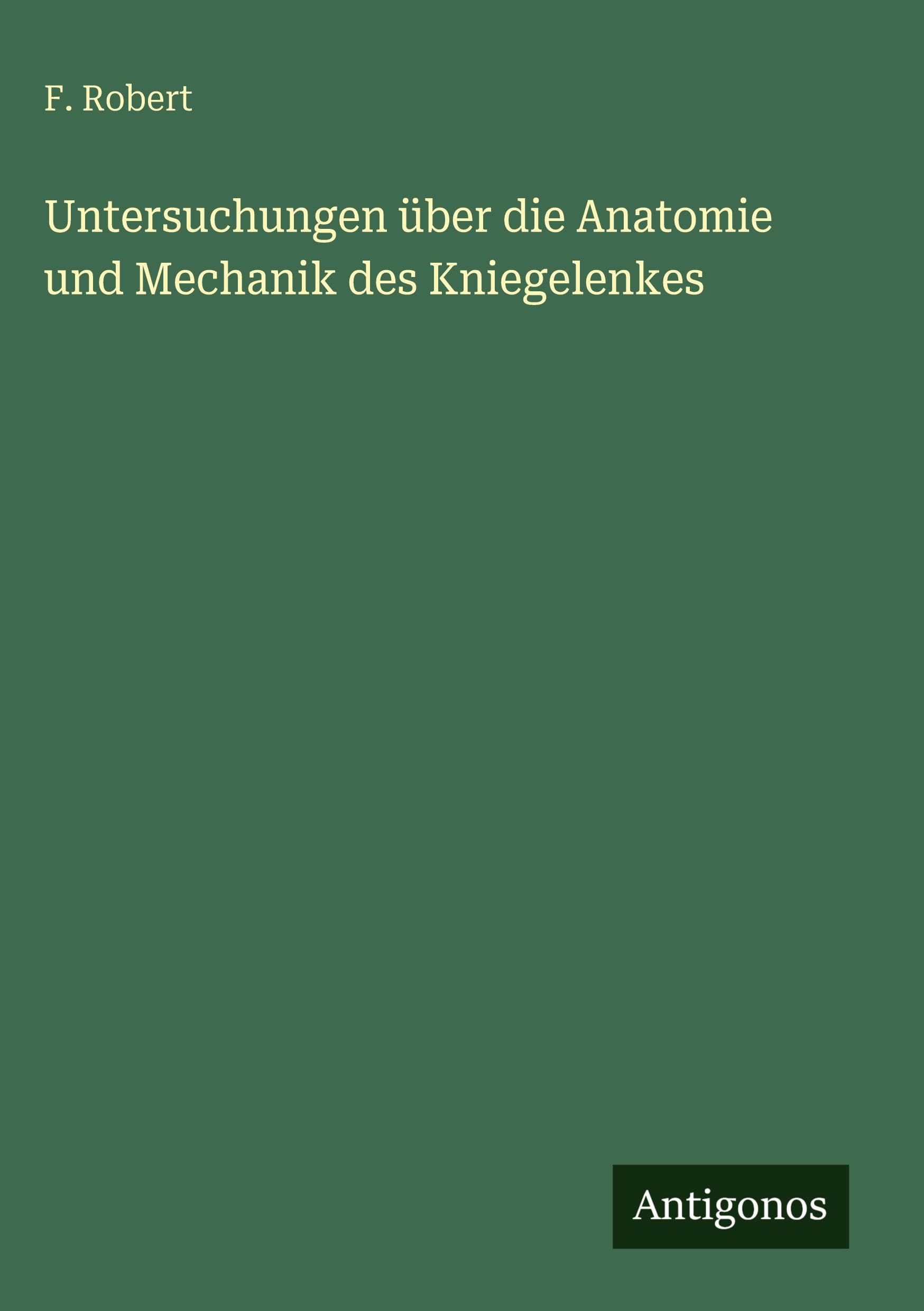 Untersuchungen über die Anatomie und Mechanik des Kniegelenkes