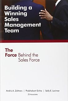 Building a Winning Sales Management Team: The Force Behind the Sales Force