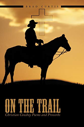 On The Trail: Christian Cowboy Poems and Proverbs